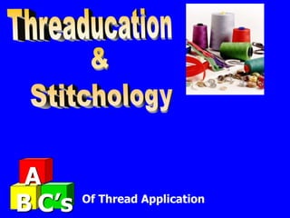 A
B C’s Of Thread Application
 