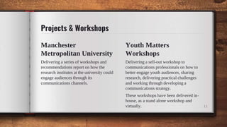 Manchester
Metropolitan University
Delivering a series of workshops and
recommendations report on how the
research institu...