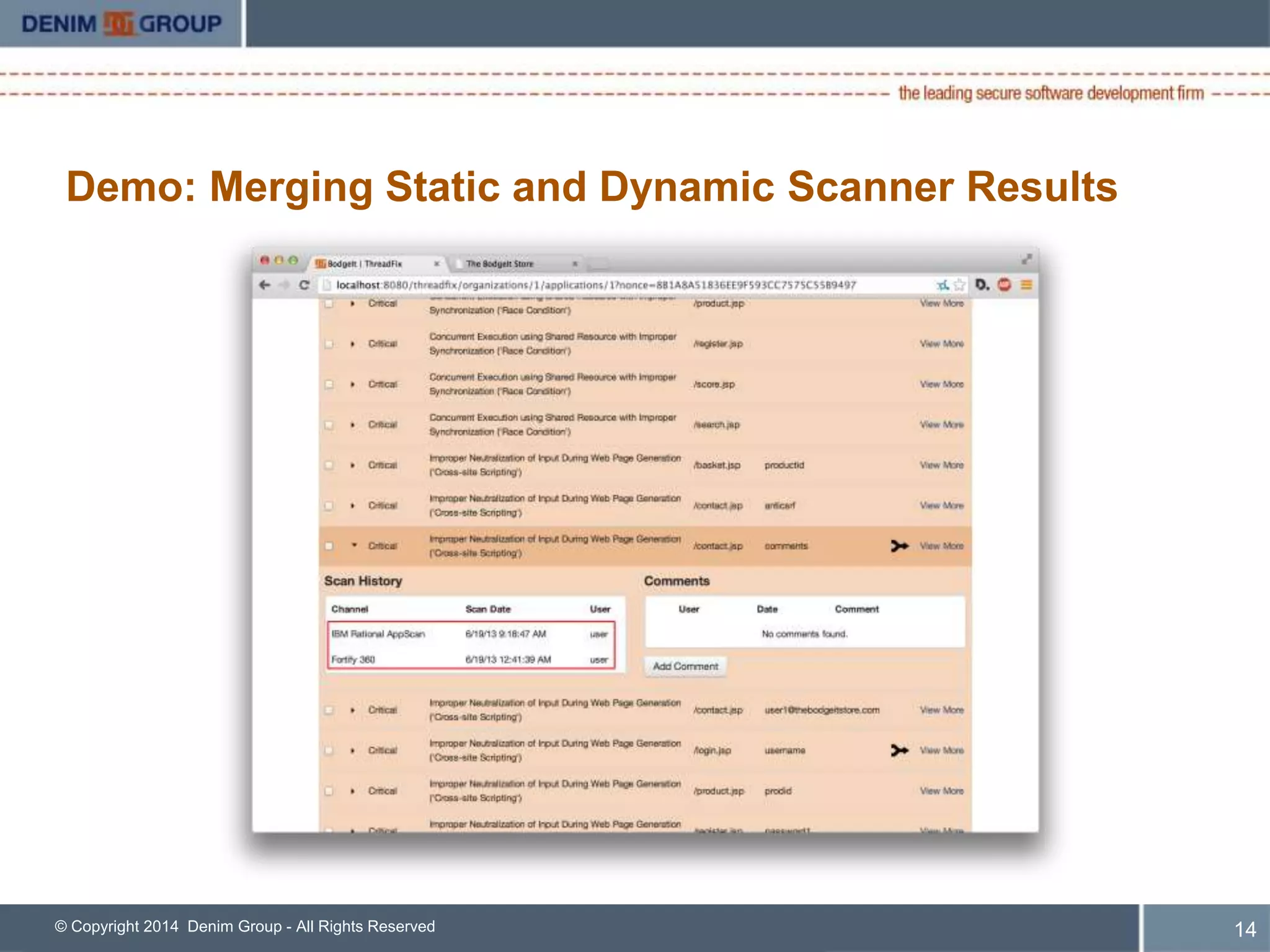 Demo: Merging Static and Dynamic Scanner Results 
© Copyright 2014 Denim Group - All Rights Reserved 
15 
 