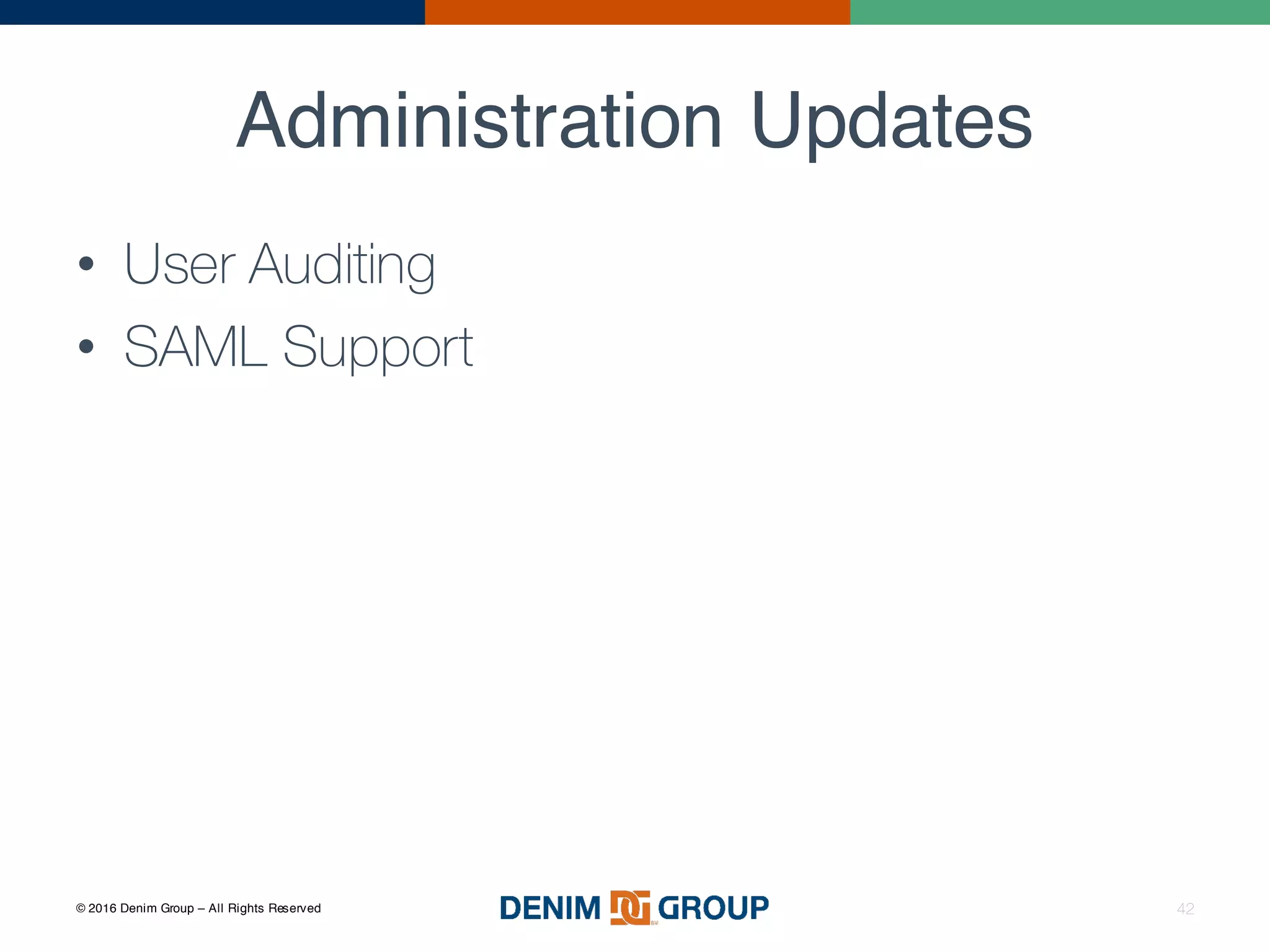 © 2016 Denim Group – All Rights Reserved
Administration Updates
• User Auditing
• SAML Support
42
 