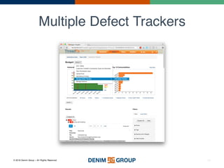 © 2016 Denim Group – All Rights Reserved
Multiple Defect Trackers
26
 