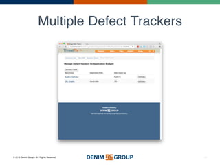© 2016 Denim Group – All Rights Reserved
Multiple Defect Trackers
29
 