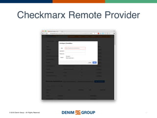 © 2016 Denim Group – All Rights Reserved
Checkmarx Remote Provider
37
 