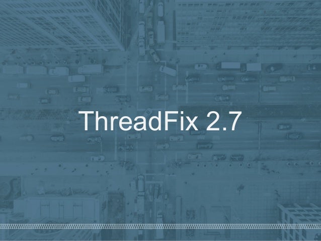 Optimize Your Security Program with ThreadFix 2.7