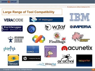 Large Range of Tool Compatibility




© Copyright 2012 Denim Group - All Rights Reserved   15
 
