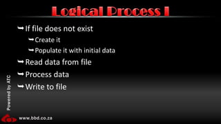 If file does not existCreate itPopulate it with initial dataRead data from fileProcess dataWrite to fileLogical Process I