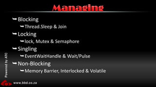 BlockingThread.Sleep & JoinLockinglock, Mutex & SemaphoreSinglingEventWaitHandle& Wait/PulseNon-BlockingMemory Barrier, Interlocked & VolatileManaging