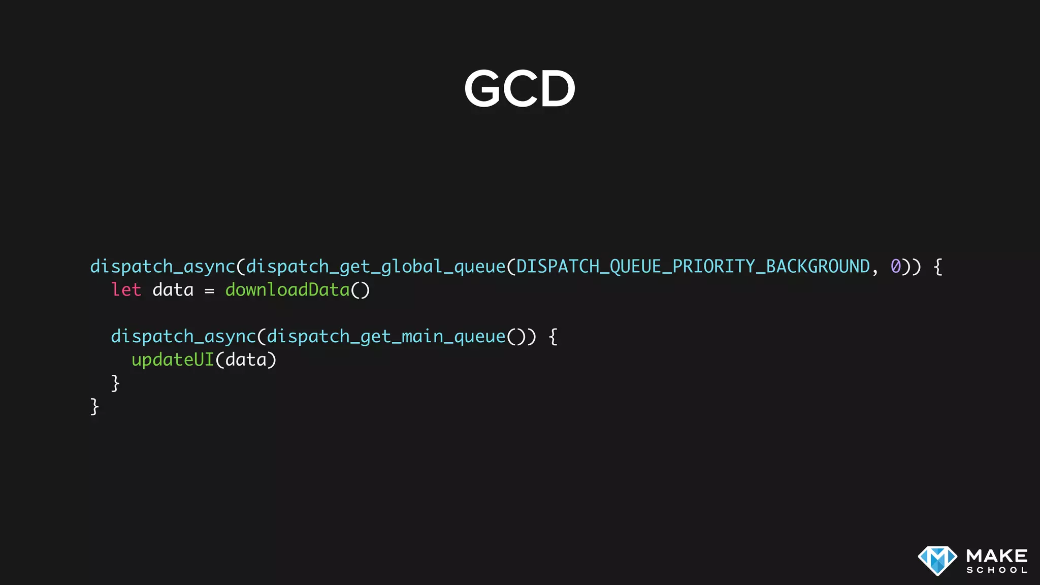 GCD
dispatch_async(dispatch_get_global_queue(DISPATCH_QUEUE_PRIORITY_BACKGROUND, 0)) {
let data = downloadData()
dispatch_async(dispatch_get_main_queue()) {
updateUI(data)
}
}
 