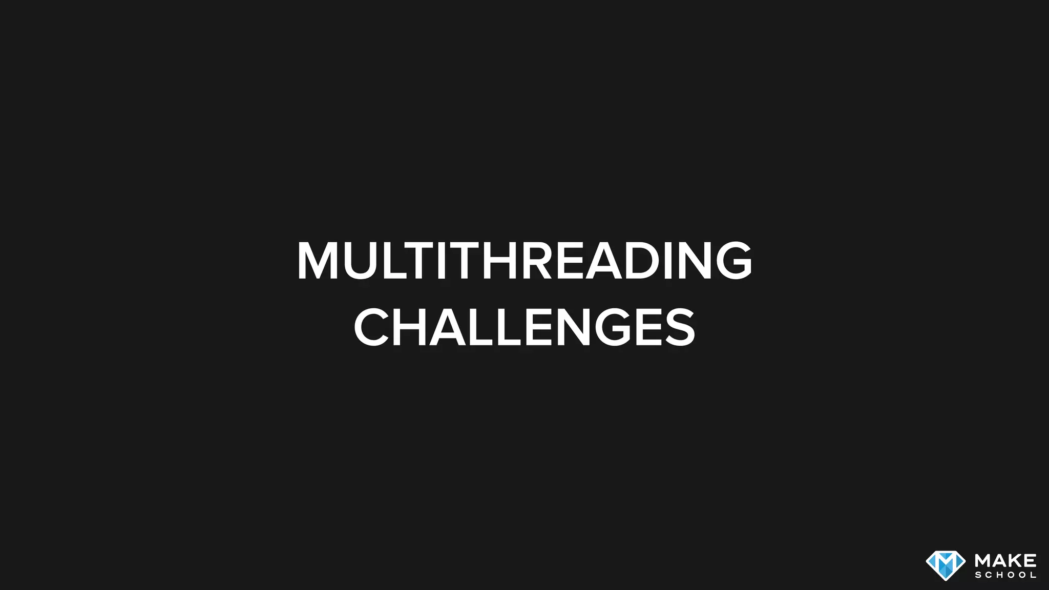 MULTITHREADING
CHALLENGES
 