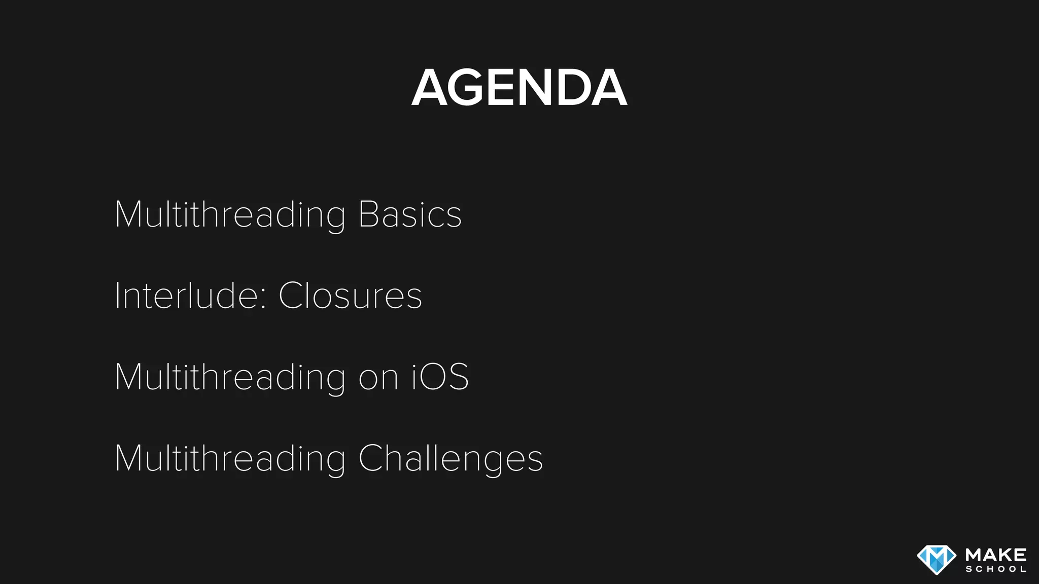 AGENDA
Multithreading Basics
Interlude: Closures
Multithreading on iOS
Multithreading Challenges
 