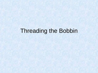 Threading the Bobbin 