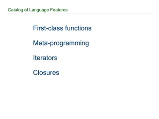 Catalog of Language Features First-class functions Meta-programming Iterators Closures 
