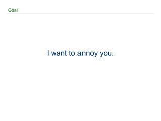 Goal I want to annoy you. 