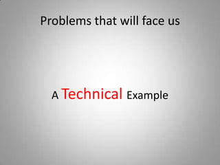 Problems that will face usA TechnicalExample 