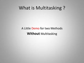 What is Multitasking ?A Little Demo for two MethodsWithoutMultitasking 
