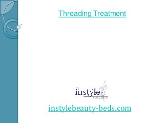 Threading Treatment
instylebeauty-beds.com
 