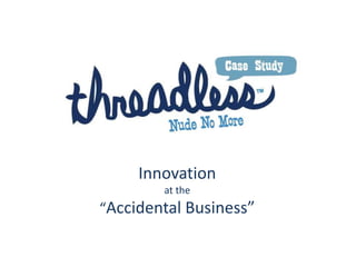 Innovation
at the
“Accidental Business”
 