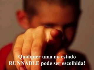 Qualquer uma no estado
RUNNABLE pode ser escolhida!
 