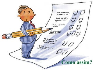 Como assim?
 