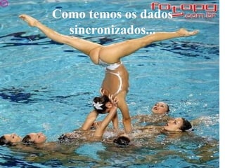Como temos os dados
  sincronizados...
 
