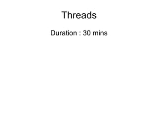 Threads
Duration : 30 mins
 
