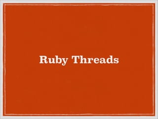 Ruby Threads

 