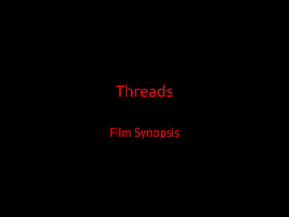 Threads
Film Synopsis

 