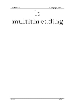 Les threads le langage java
lele
multithreadingmultithreading
VII-1 JMF
 