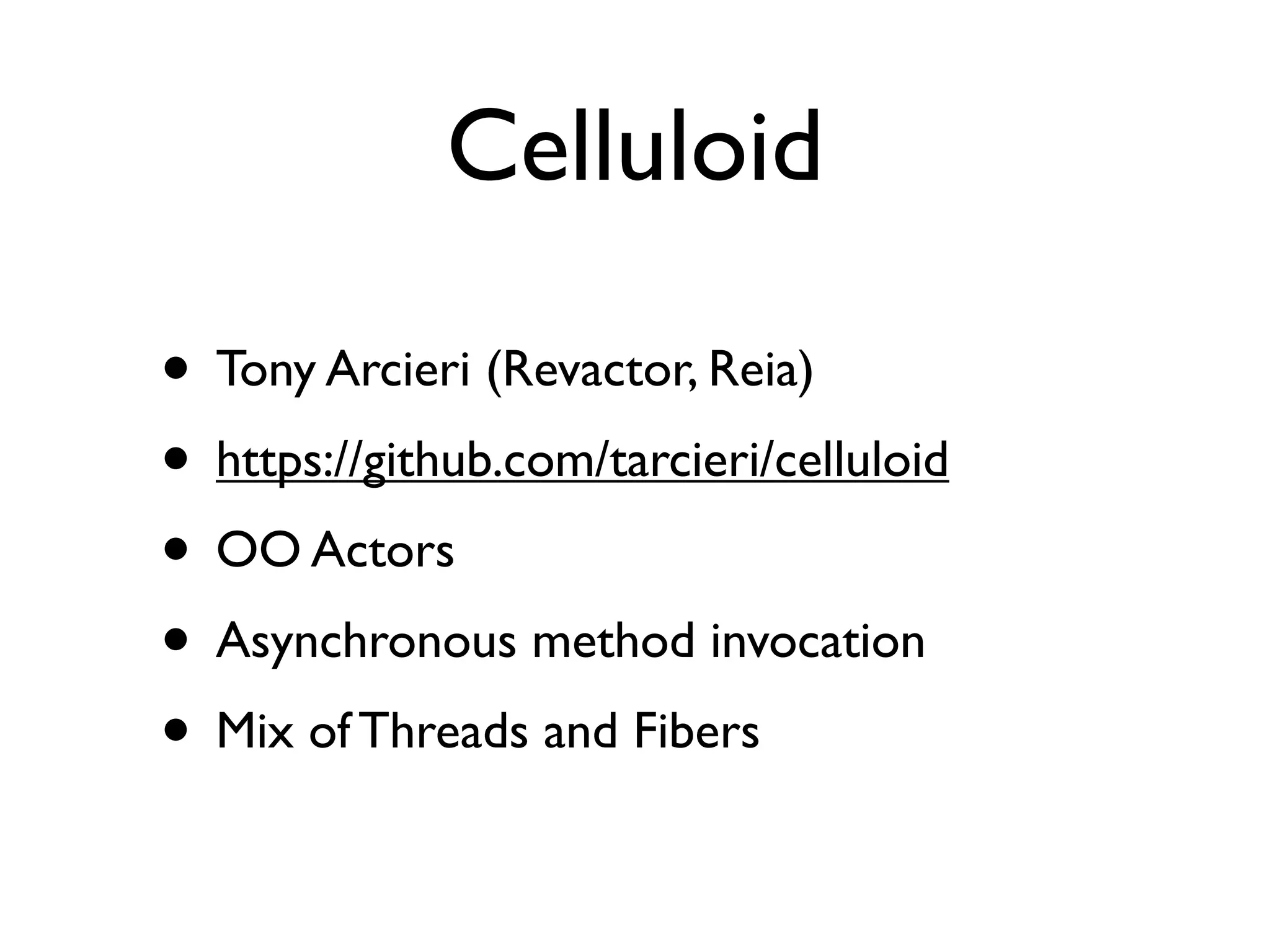Celluloid

• Tony Arcieri (Revactor, Reia)
• https://github.com/tarcieri/celluloid
• OO Actors
• Asynchronous method invocation
• Mix of Threads and Fibers
 