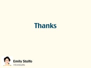Thanks
Emily Stolfo
@EmStolfo
 