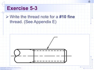 Copyright ©2006 by K. Plantenberg
Restricted use only
Exercise 5-3
 Write the thread note for a #10 fine
thread. (See Appendix E)
 