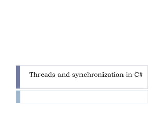 Threads and synchronization in C# visual programming.pptx