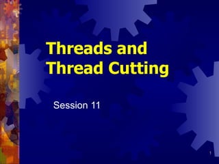 Threads and Thread Cutting   Session 11   
