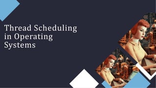 Thread Scheduling
in Operating
Systems
 