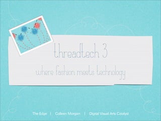 threadtech 3
where fashion meets technology
 