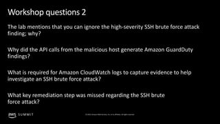 © 2019, Amazon Web Services, Inc. or its affiliates. All rights reserved.S U M M I T
Workshop questions 2
The lab mentions...