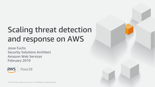 © 2019, Amazon Web Services, Inc. or its Affiliates. All rights reserved.© 2019, Amazon Web Services, Inc. or its Affiliates. All rights reserved.
Jesse Fuchs
Security Solutions Architect
Amazon Web Services
February 2019
Scaling threat detection
and response on AWS
Floor28
 