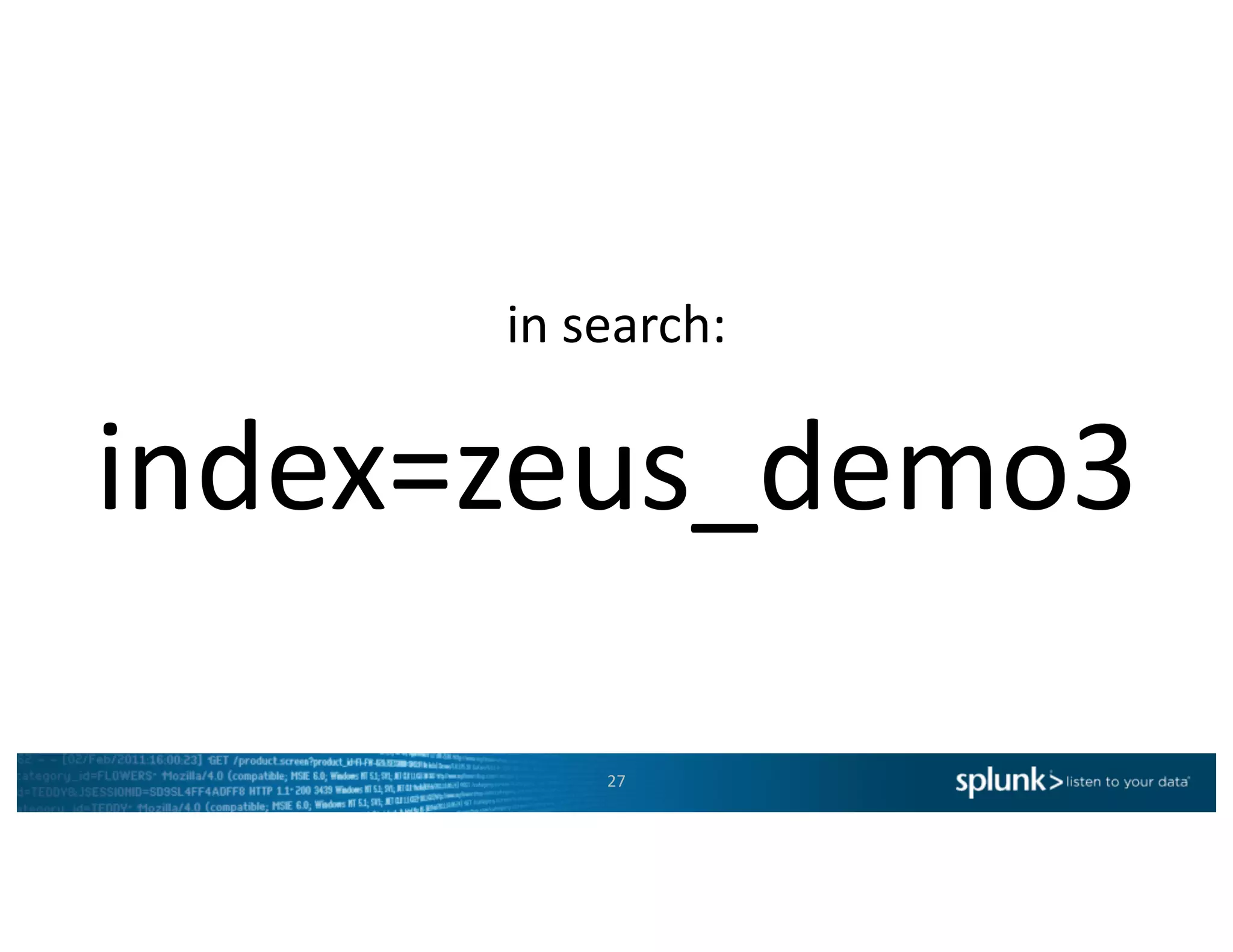 index=zeus_demo3
27
in	search:
 