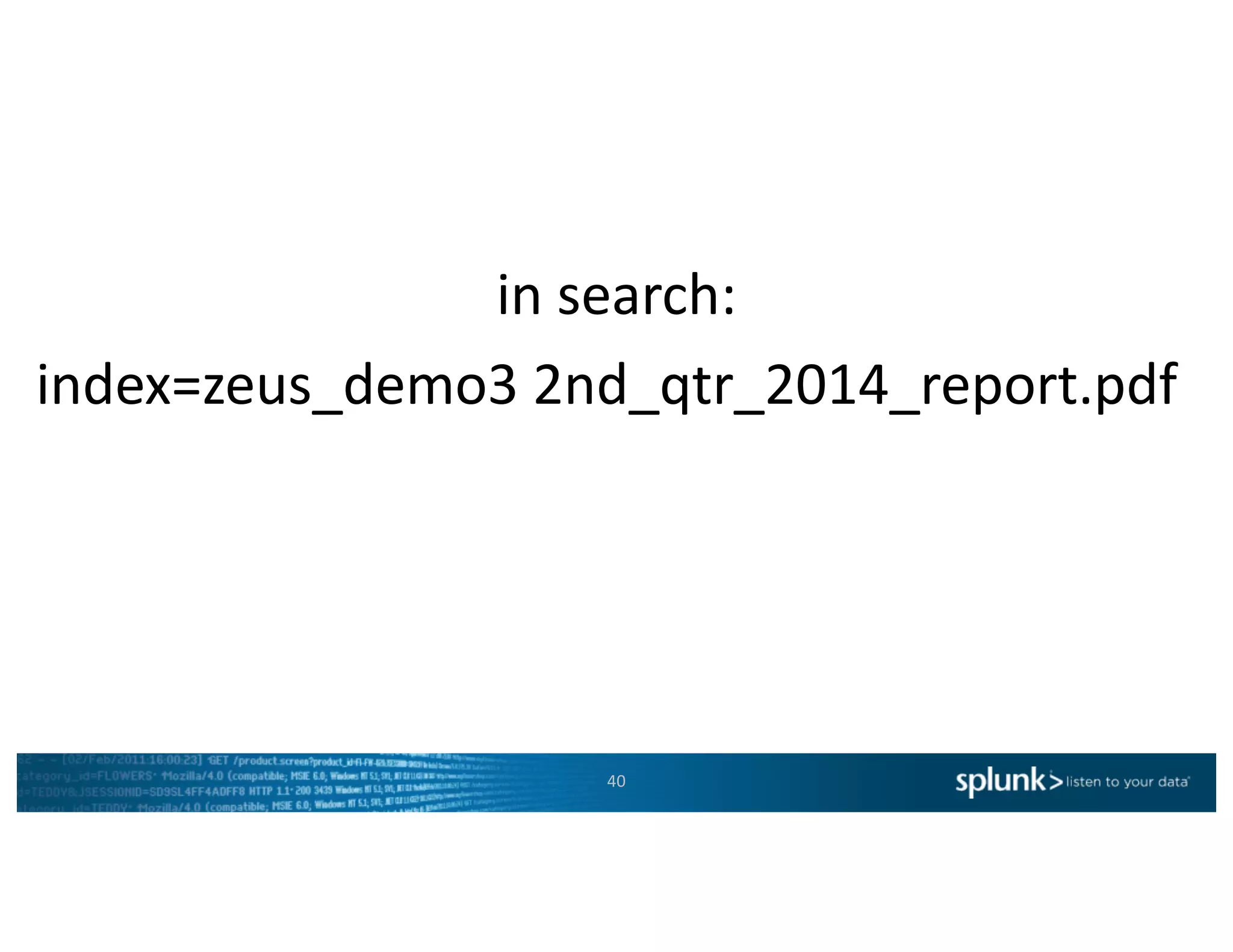 index=zeus_demo3	2nd_qtr_2014_report.pdf
40
in	search:
 