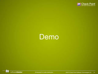 Demo

[Protected] For public distribution

©2013 Check Point Software Technologies Ltd.

34

 