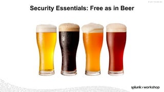 ©	2017	SPLUNK	INC.
Security Essentials: Free as in Beer
 