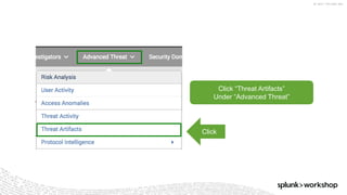 ©	2017	SPLUNK	INC.
Click “Threat Artifacts”
Under “Advanced Threat”
Click
 