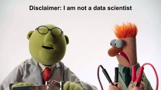©	2017	SPLUNK	INC.
Disclaimer: I am not a data scientist
 