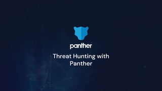 Threat Hunting with
Panther
 