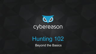 Hunting 102
Beyond the Basics
 