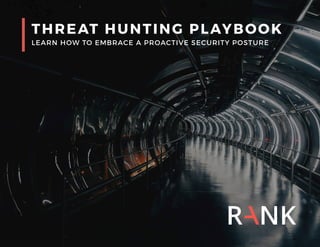 THREAT HUNTING PLAYBOOK
LEARN HOW TO EMBRACE A PROACTIVE SECURITY POSTURE
 