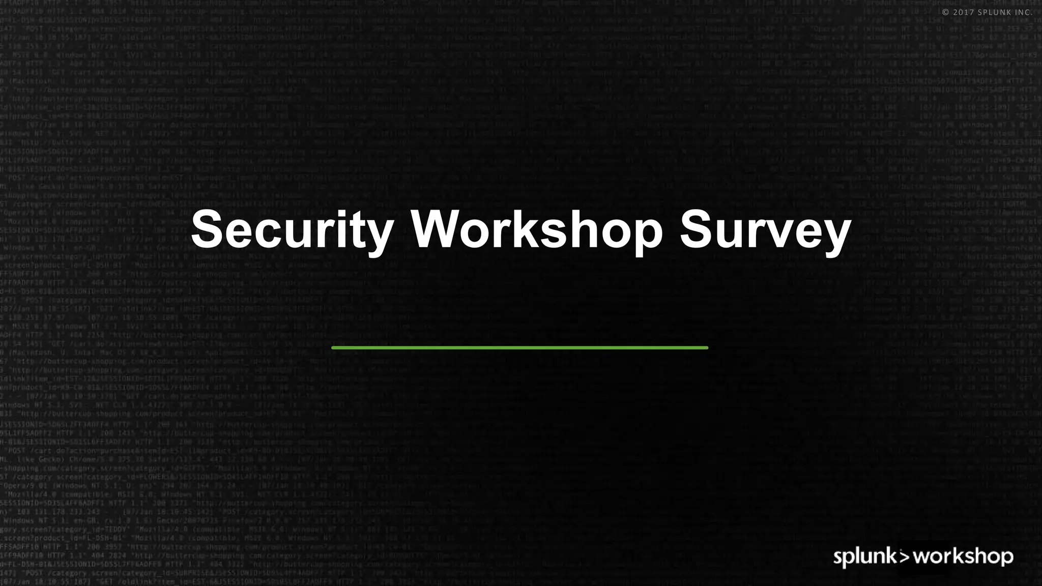 © 2017 SPLUNK INC.
Security Workshop Survey
 