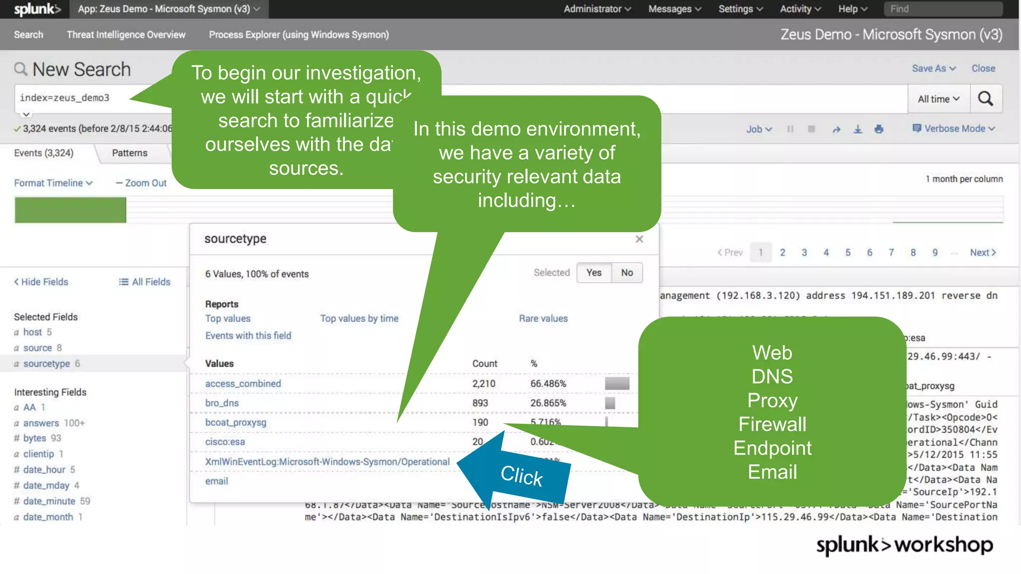 © 2017 SPLUNK INC.
To begin our investigation,
we will start with a quick
search to familiarize
ourselves with the data
sources.
In this demo environment,
we have a variety of
security relevant data
including…
Web
DNS
Proxy
Firewall
Endpoint
Email
 