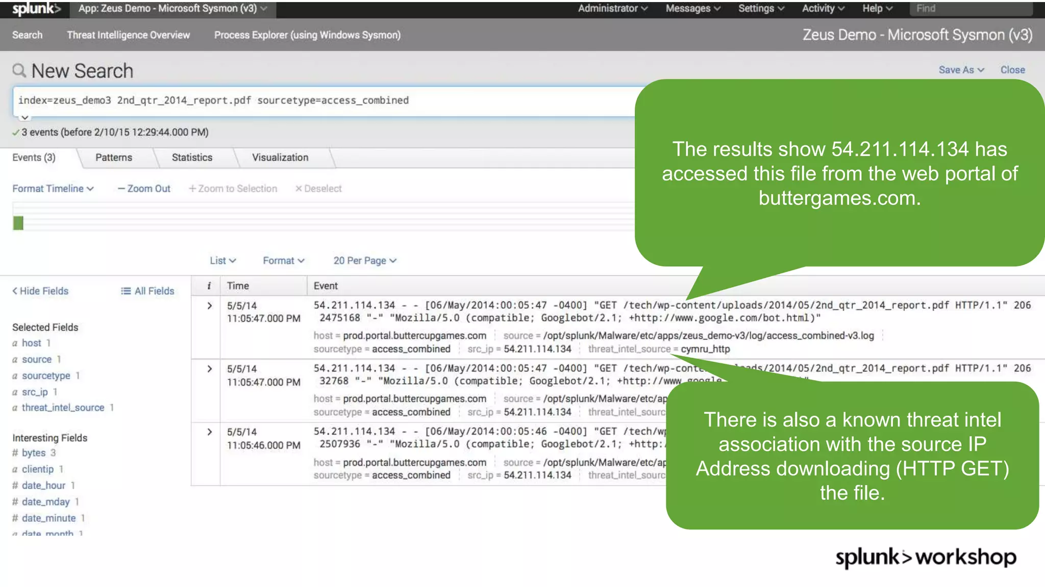 © 2017 SPLUNK INC.
The results show 54.211.114.134 has
accessed this file from the web portal of
buttergames.com.
There is also a known threat intel
association with the source IP
Address downloading (HTTP GET)
the file.
 