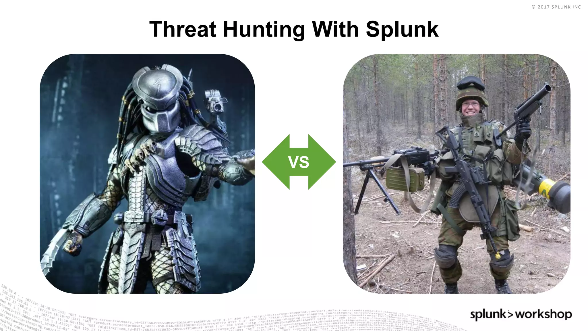 © 2017 SPLUNK INC.
Threat Hunting With Splunk
VS
 
